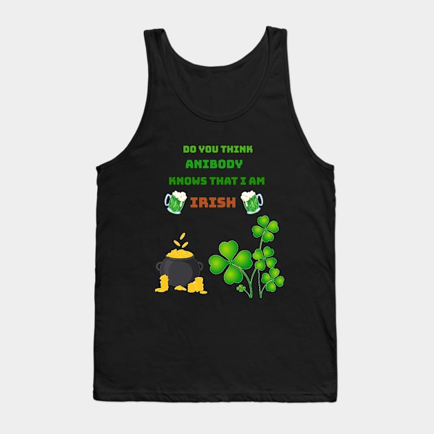 Do you think anibody knows that I am Irish Tank Top by Mony Shop